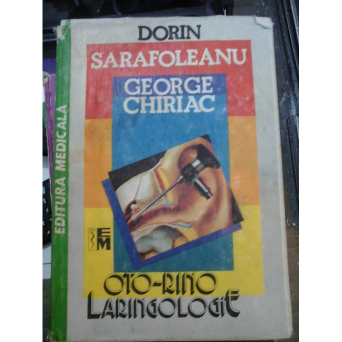 OTO-RINO  LARINGOLOGIE  - DORIN SARAFOLEANU;  GEORGE CHIRIAC